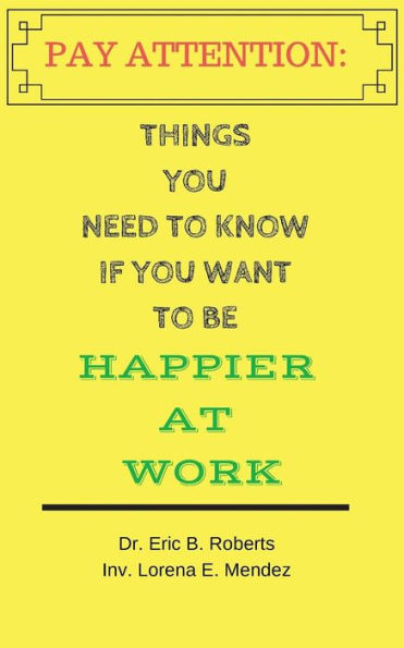 Pay Attention: Things You Need To Know If You Want To Be Happier At Work