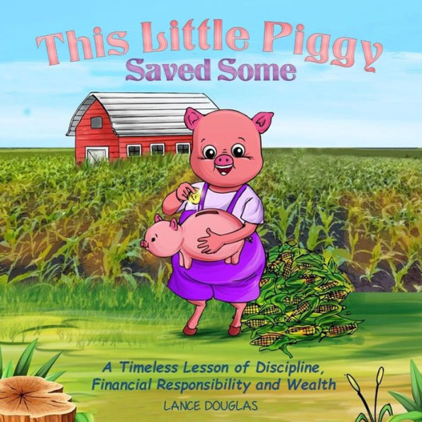 This Little Piggy Saved Some: A Timeless Lesson Of Discipline, Financial Responsibility And Wealth