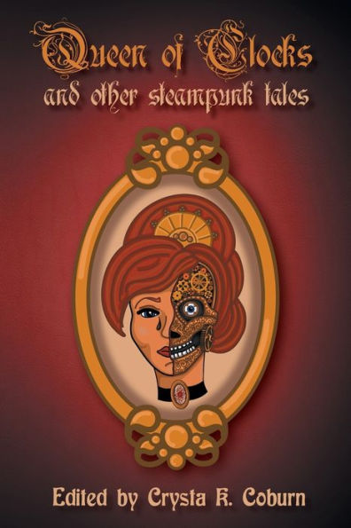 The Queen Of Clocks And Other Steampunk Tales