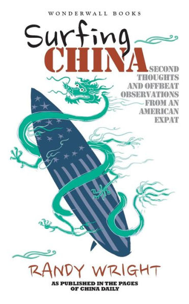 Surfing China: Second Thoughts And Offbeat Observations From An American Expat
