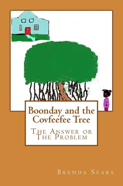 Boonday And The Covfeefee Tree: The Answer Or The Problem (Boonday's World)
