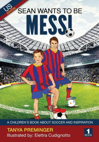 Sean Wants To Be Messi: A Children's Book About Soccer And Inspiration