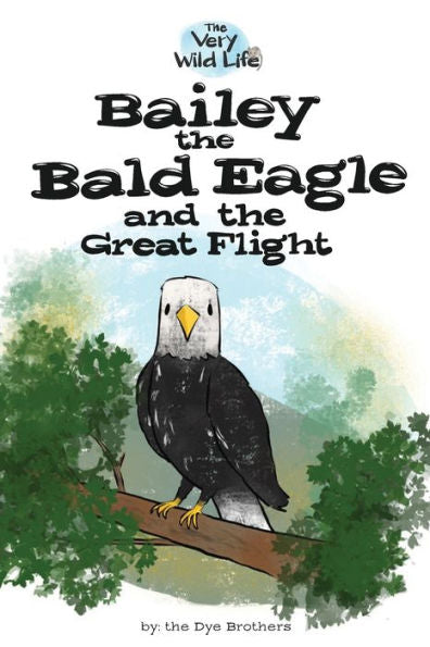 Bailey The Bald Eagle And The Great Flight (Very Wild Life) - 9780692142134