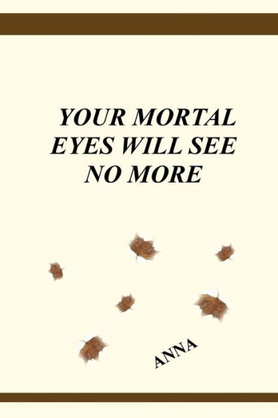 Your Mortal Eyes Will See No More