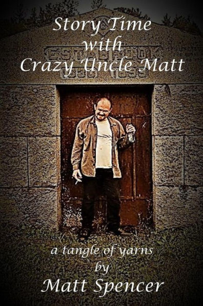 Story Time With Crazy Uncle Matt: A Tangle Of Yarns
