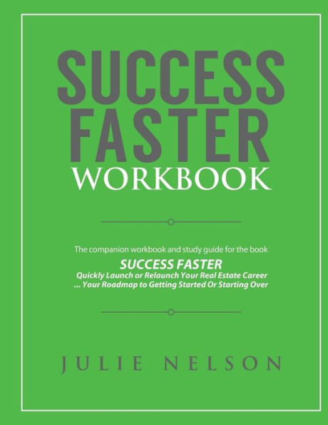 Success Faster Workbook: The Companion Workbook & Study Guide To The Book Success Faster (Success Faster: Quickly Launch Or Relaunch Your Real Estate Career)
