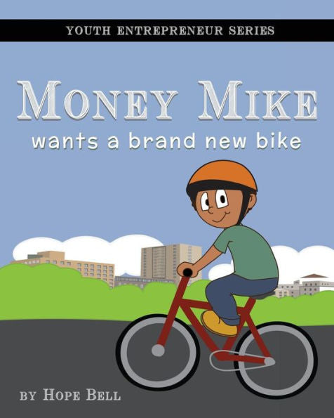 Money Mike Wants A Brand New Bike (Youth Entrepreneur Series)