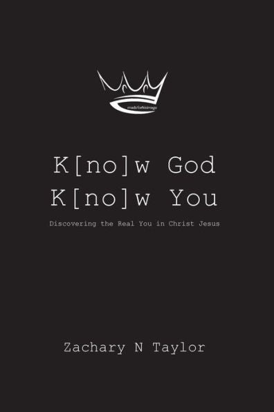 K[No]W God, K[No]W You: Discovering The Real You In Christ Jesus