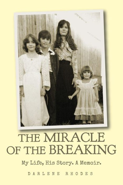 The Miracle Of The Breaking: My Life, His Story. A Memoir.
