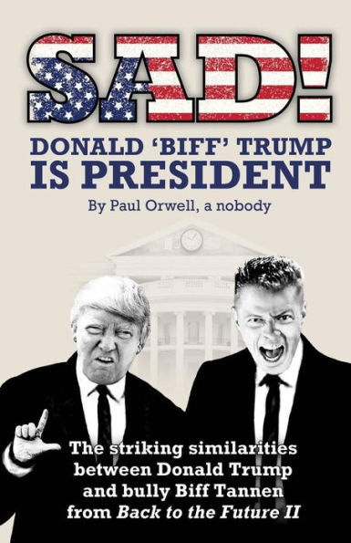 Sad! Donald 'Biff' Trump Is President: The Striking Similarities Between Donald Trump And Bully Biff Tannen From Back To The Future Ii