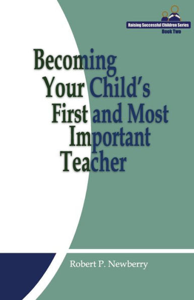 Becoming Your Child's First And Most Important Teacher (Raising Successful Children Series)