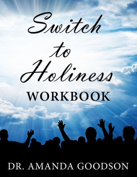 Switch To Holiness Workbook: 12 Actions To Be Your Best