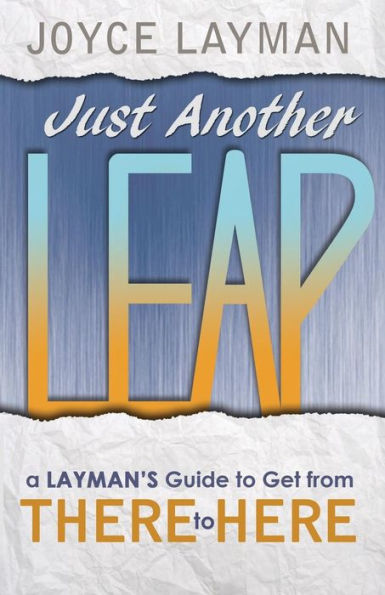Just Another Leap: A Layman'S Guide To Get From There To Here