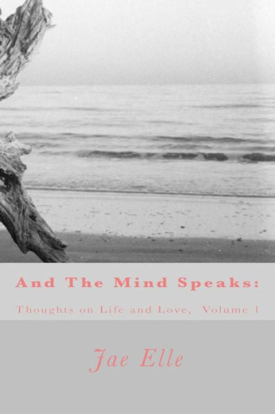 And The Mind Speaks: Thoughts On Life And Love