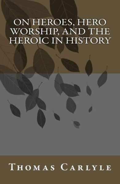 On Heroes, Hero Worship, And The Heroic In History