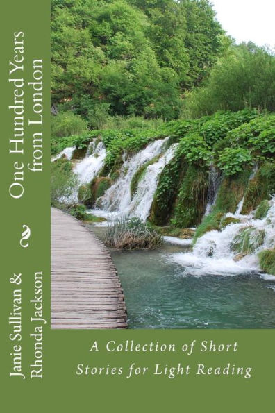 One Hundred Years From London: A Collection Of Short Stories For Light Reading