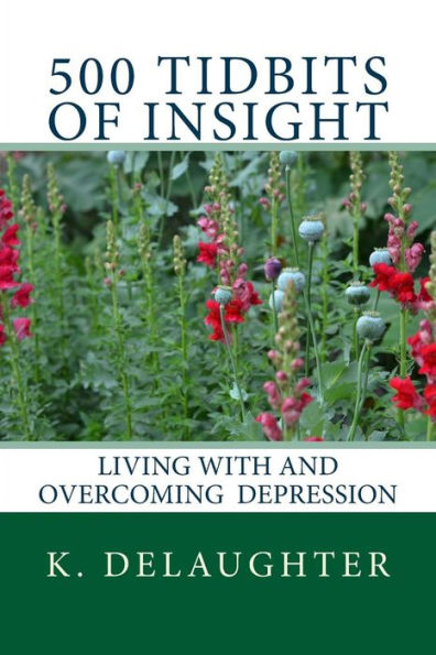 500 Tidbits Of Insight: Living With And Overcoming Depression
