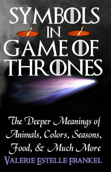 Symbols In Game Of Thrones: The Deeper Meanings Of Animals, Colors, Seasons, Food, And Much More