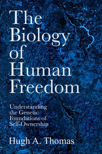 The Biology Of Human Freedom: Understanding The Genetic Foundations Of Self-Ownership
