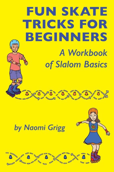 Fun Skate Tricks For Beginners: A Workbook Of Slalom Basics