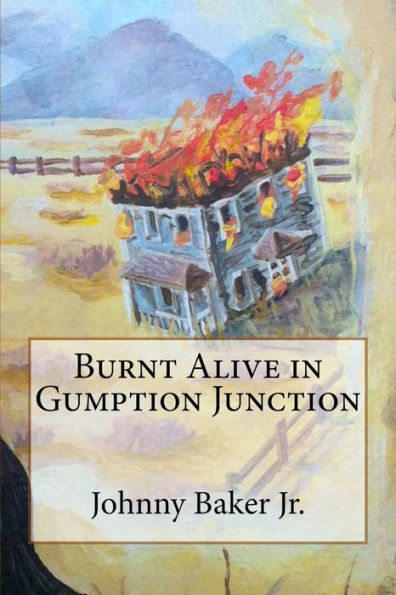 Burnt Alive In Gumption Junction