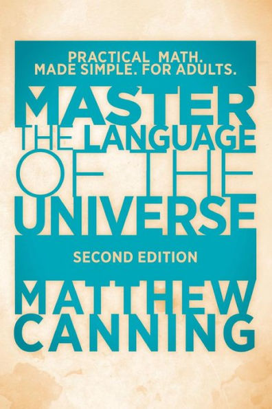 Master The Language Of The Universe: Practical Math. Made Simple. For Adults.