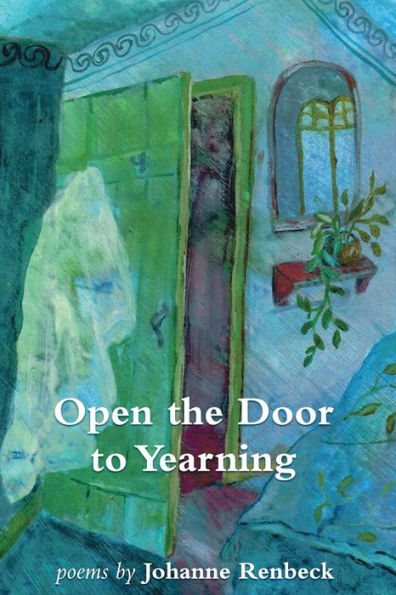 Open The Door To Yearning: Poems By Johanne Renbeck