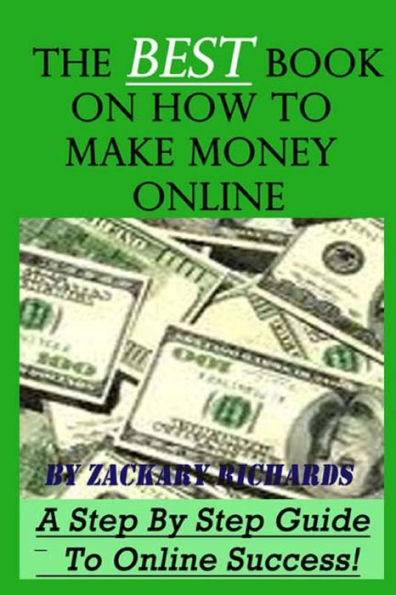 The Best Book On How To Make Money Online: A Step By Step Guide