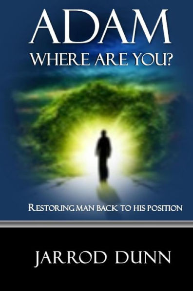 Adam, Where Are You?: Restoring Man Back To His Position