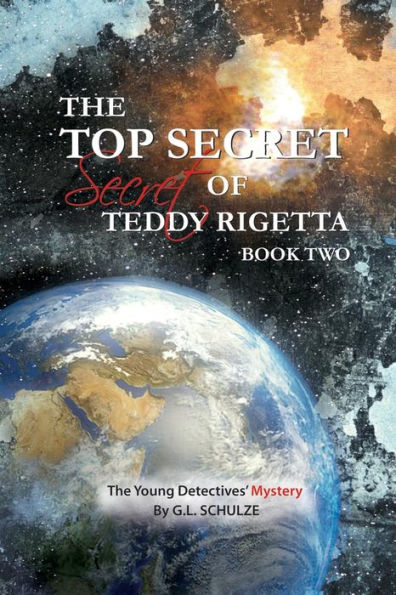 The Top Secret Secret Of Teddy Rigetta: The Young Detectives' Mystery