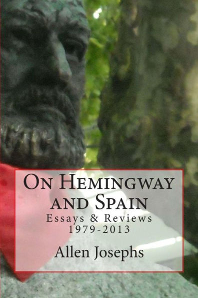 On Hemingway And Spain: Essays & Reviews 1979-2013
