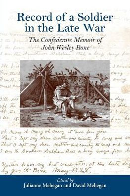 Record Of A Soldier In The Late War: The Confederate Memoir Of John Wesley Bone