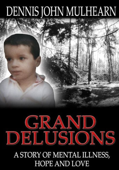 Grand Delusions: A Story Of Mental Illness, Hope And Love