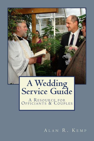 A Wedding Service Guide: A Resource For Officiants & Couples