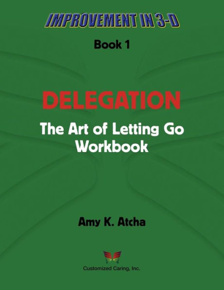 Delegation: The Art Of Letting Go! Workbook (Improvement In 3-D)