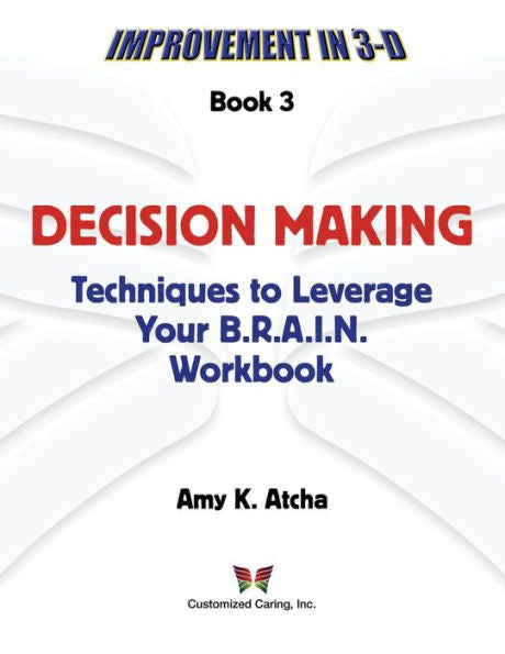Decision Making: Techniques To Leverage Your B.R.A.I.N. Workbook (Improvement In 3-D)