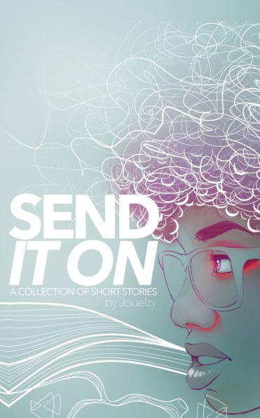 Send It On: A Collection Of Short Stories.