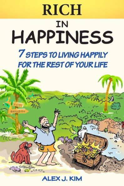 Rich In Happiness: 7 Steps To Living Happily For The Rest Of Your Life