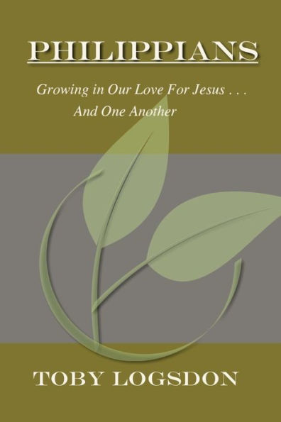 Philippians: Growing In Our Love For Jesus And For One Another
