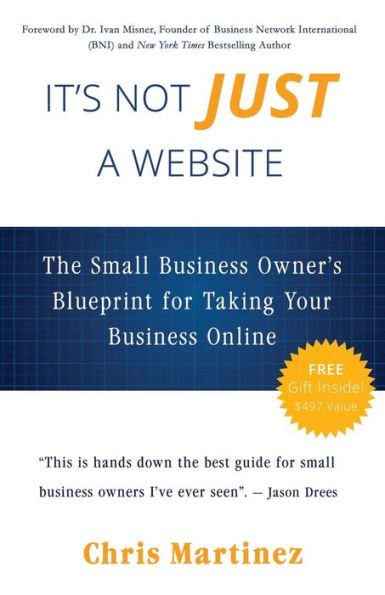 It'S Not Just A Website: The Small Business Owner'S Blueprint For Taking Your Business Online