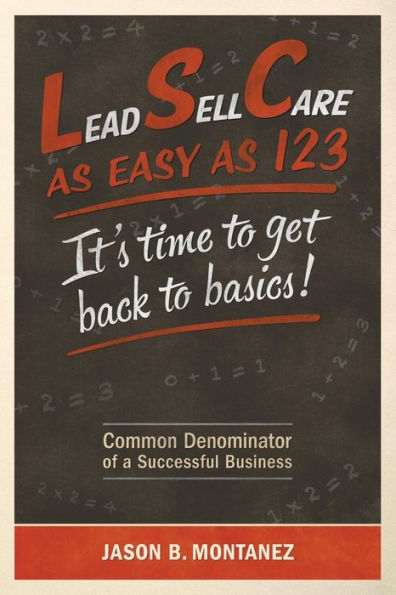 Lead, Sell, Care As Easy As 123: It'S Time To Get Back To Basics