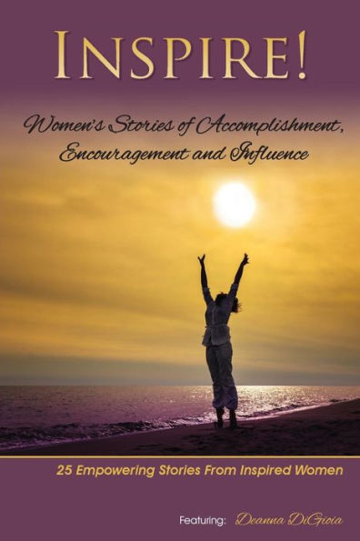 Inspire: Women'S Stories Of Accomplishment, Encouragement And Influence