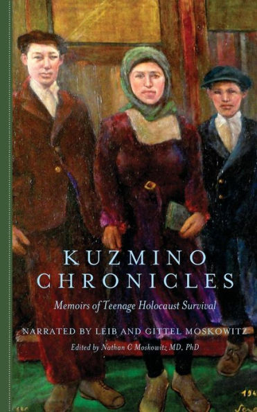 Kuzmino Chronicles: Memoirs Of Teenage Holocaust Survival