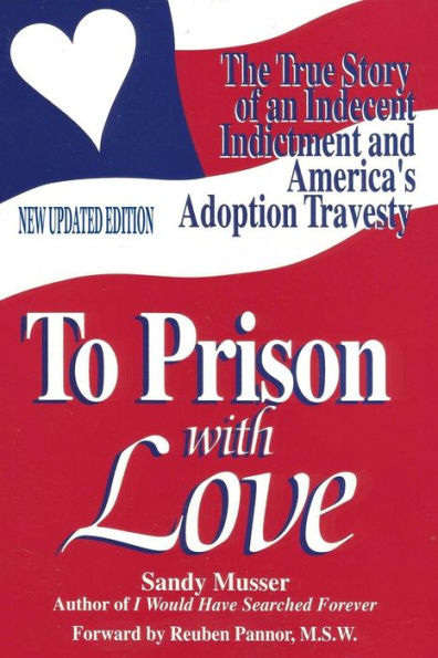 To Prison With Love: An Indecent Indictment And America'S Adoption Travesty