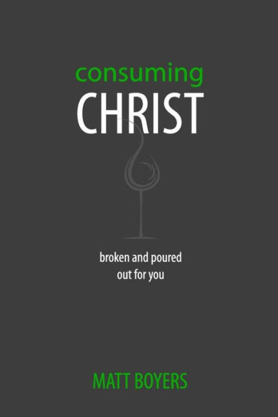 Consuming Christ: Broken And Poured Out For You