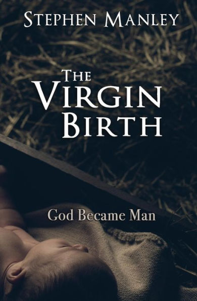 The Virgin Birth: God Became Man