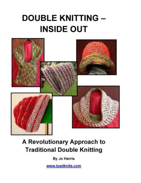 Double Knitting - Inside Out: A Revolutionary Approach To Traditional Double Knitting