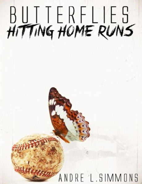 Butterflies Hitting Home Runs: A 29 Year Journey... The Transformation From A Boy To A Man.