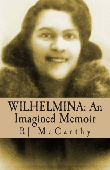 Wilhelmina: An Imagined Memoir