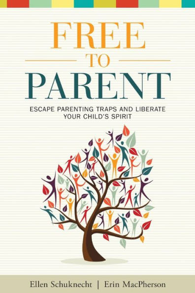 Free To Parent: Escape Parenting Traps And Liberate Your Child'S Spirit
